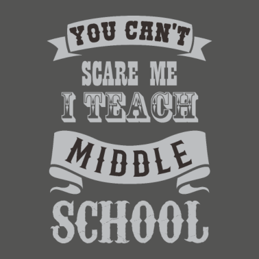 Motiv You Can't Scare Me I Teach Middle School Teacher D