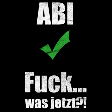 Motiv Abi und was jetzt? Lustiges Abi Abschluss shirt
