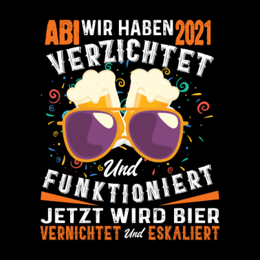 Motiv Abi 2021 - Jetzt Wird Bier Vernichtet Und