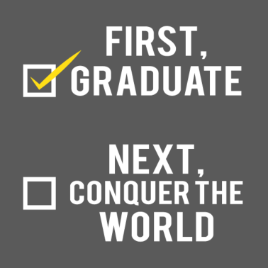 Motiv Abitur / Schulabschluss: First, graduate. Next,