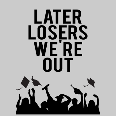Motiv Abitur / Schulabschluss: Later Losers we´re Out.