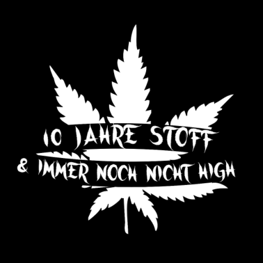 Motiv 10 Jahre Stoff und immer noch nicht high!