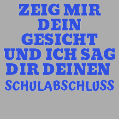 Motiv Zeig mir dein Gesicht Schulabschluss Spruch