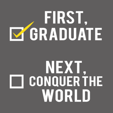 Motiv Abitur / Schulabschluss: First, graduate. Next,