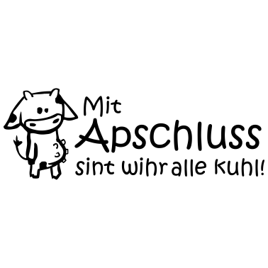 Motiv Mit Apschluss sint wihr alle kuhl!