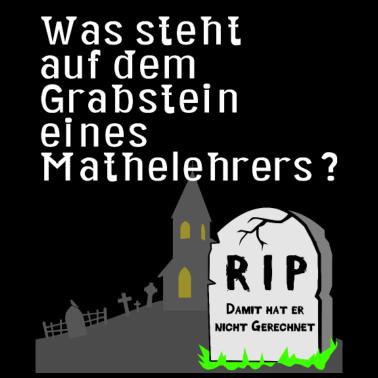 Motiv Was steht auf dem Grabstein des Mathelehrers witz