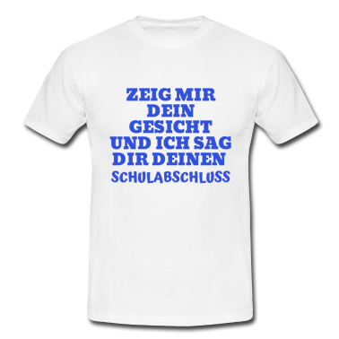 Schulabschluss T-Shirt - Zeig mir dein Gesicht Schulabschluss Spruch