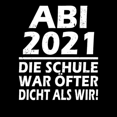 Motiv ABI 2021 Die Schule war öfter dicht als wir Abitur