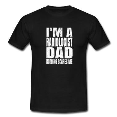 Schulabschluss T-Shirt - Ich bin ein Radiologe Papa Nichts macht mir Angst -