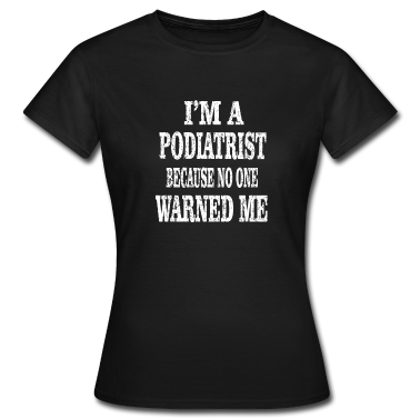 Schulabschluss T-Shirt - Ich bin Podologe, weil mich niemand gewarnt hat