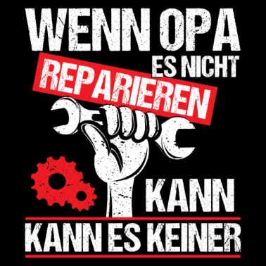 Motiv Geschenk für Opa Wenn Opa es nicht reparieren ...