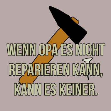 Motiv Wenn Opa es nicht reparieren kann kann es keiner