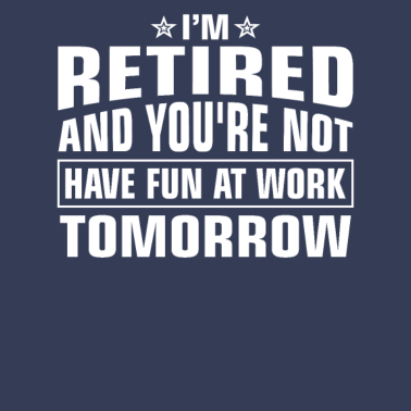 Motiv Ich bin im Ruhestand und du bist kein Opa