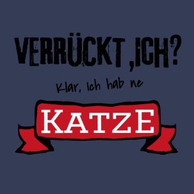 Motiv Verrueckt ich? Klar ich hab ne Katze