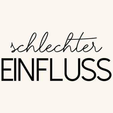 Motiv schlechter Einfluss Spruch lustig Geschenkidee