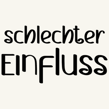 Motiv schlechter Einfluss Spruch lustig Geschenkidee