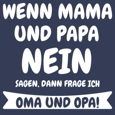 Motiv Wenn Mama und Papa NEIN sagen frage ich Oma & Opa!