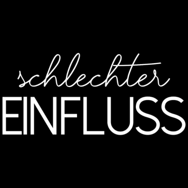 Motiv schlechter Einfluss Spruch lustig Geschenkidee