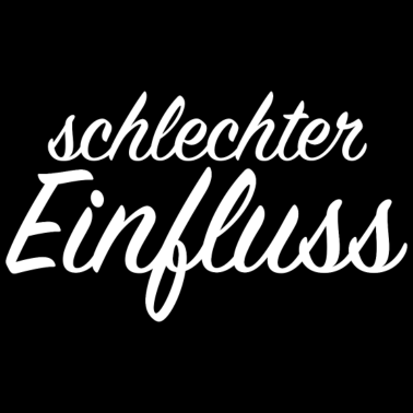 Motiv schlechter Einfluss Spruch lustig Geschenkidee