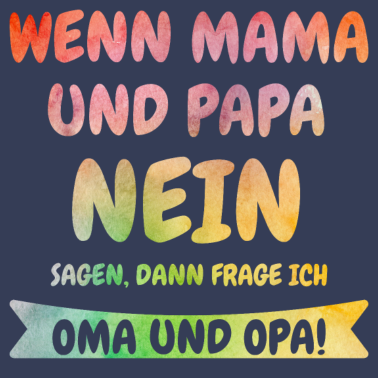 Motiv Wenn Mama und Papa NEIN sagen frage ich Oma & Opa!