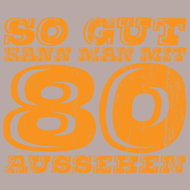 Motiv So Gut kann man mit 80 aussehen Geschenk