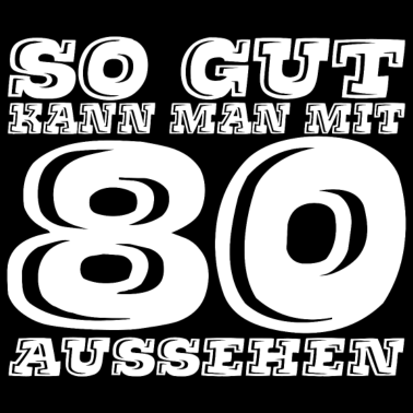 Motiv So Gut kann man mit 80 aussehen Geschenk