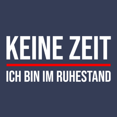 Motiv Ruhestand | Keine Zeit | Rente Pension Geschenk