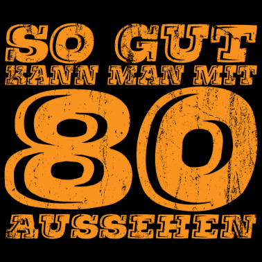 Motiv So Gut kann man mit 80 aussehen Geschenk
