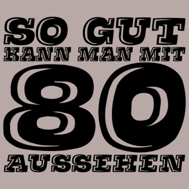 Motiv So Gut kann man mit 80 aussehen Geschenk