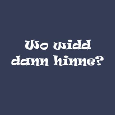 Motiv Wo widd dann hinne? Spruch