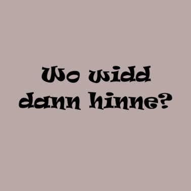 Motiv Wo widd dann hinne? Spruch