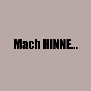 Motiv Mach Hinne FUN Spruch Design mit Dialekt