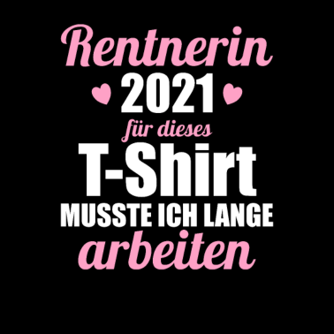 Motiv Rentnerin 2021 Für dieses T-shirt lange arbeiten