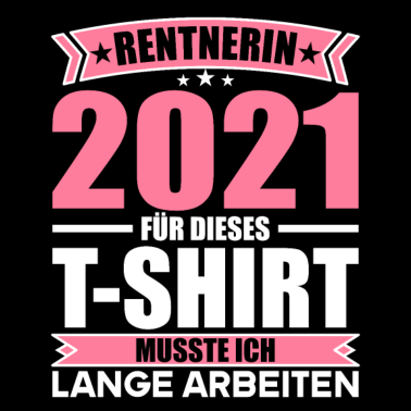 Motiv Rentnerin 2021 Für dieses T-shirt lange arbeiten