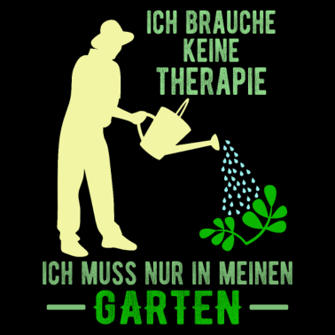 Motiv Ich brauche keine Therapie nur in meinen Garten