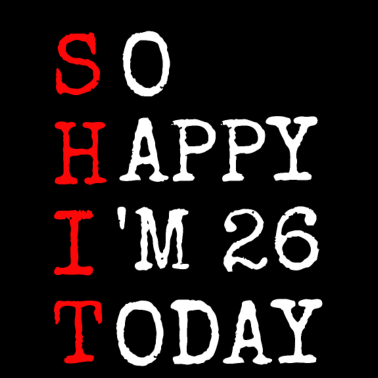 Motiv 26.Geburtstag Shit Happy I' 26 Today Geschenk