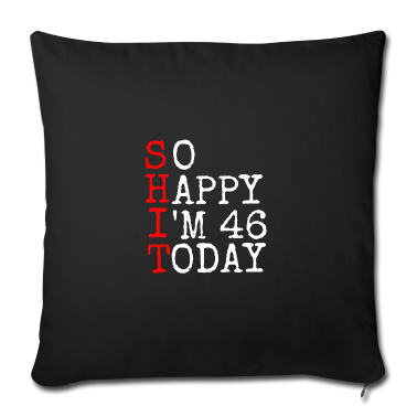 Geschenke für Oma und Opa Kissenbezug - 46.Geburtstag Shit Happy I' 46 Today Geschenk