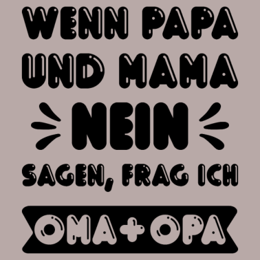 Motiv Wenn Mama und Papa NEIN sagen frage ich Oma & Opa!