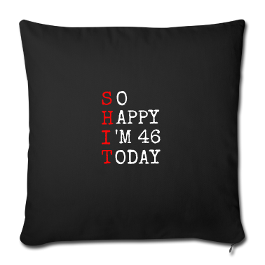 Geschenke für Oma und Opa Kissenbezug - 46.Geburtstag Shit Happy I' 46 Today Geschenk
