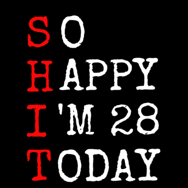 Motiv 28.Geburtstag Shit Happy I' 28 Today Geschenk