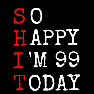 Motiv 99.Geburtstag Shit Happy I' 99 Today Geschenk