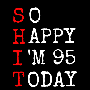 Motiv 95.Geburtstag Shit Happy I' 95 Today Geschenk