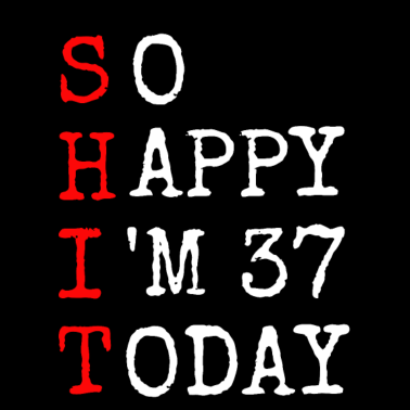 Motiv 37.Geburtstag Shit Happy I' 37 Today Geschenk