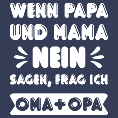 Motiv Wenn Mama und Papa NEIN sagen frage ich Oma & Opa!