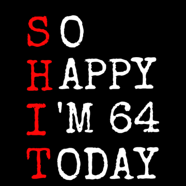 Motiv 64.Geburtstag Shit Happy I' Today1957 Geschenk