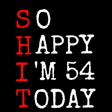 Motiv 54.Geburtstag Shit Happy I' Today1967 Geschenk