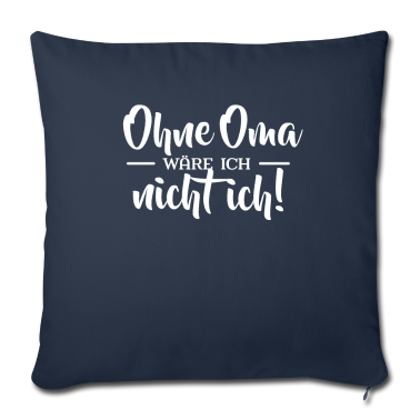 weihnachtsgeschenk oma Kissenbezug - Ohne Oma wäre ich nicht ich