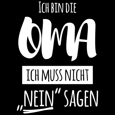 Motiv Ich bin die Oma ich muss nicht NEIN sagen!