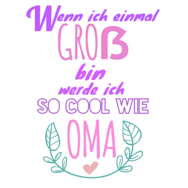 Motiv Wenn ich einmal GROß bin werde ich so COOL wie Oma