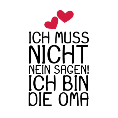 Motiv Ich muss nicht NEIN sagen ich bin die Oma Spruch